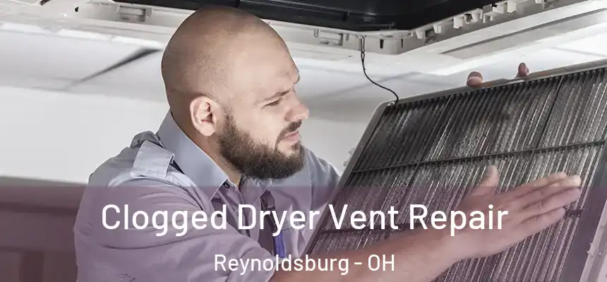 Clogged Dryer Vent Repair Reynoldsburg - OH