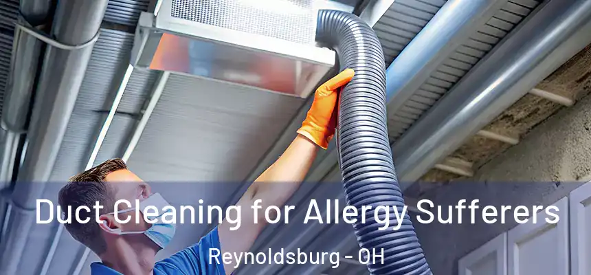 Duct Cleaning for Allergy Sufferers Reynoldsburg - OH
