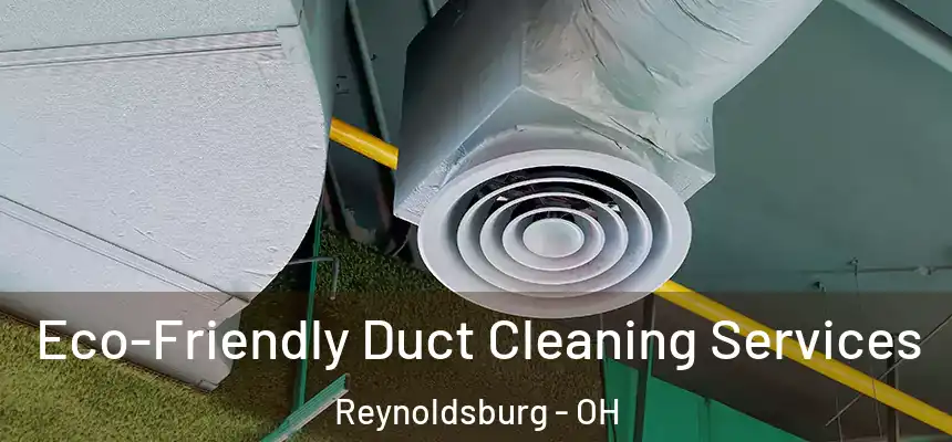 Eco-Friendly Duct Cleaning Services Reynoldsburg - OH