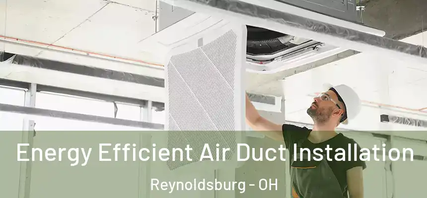  Energy Efficient Air Duct Installation Reynoldsburg - OH