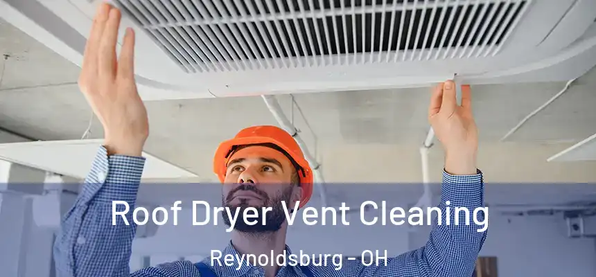 Roof Dryer Vent Cleaning Reynoldsburg - OH
