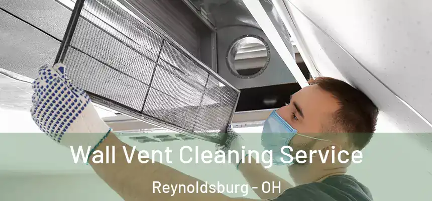 Wall Vent Cleaning Service Reynoldsburg - OH